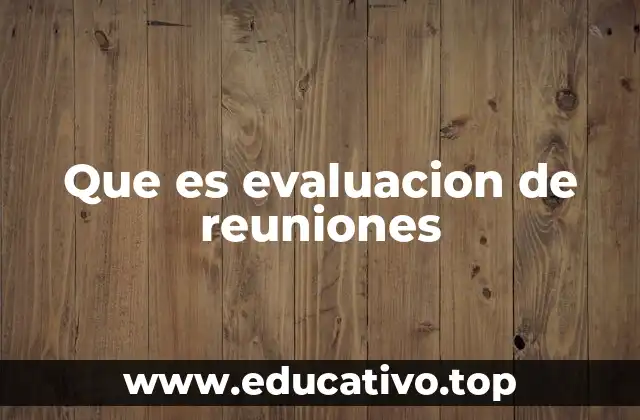 Que es evaluacion de reuniones