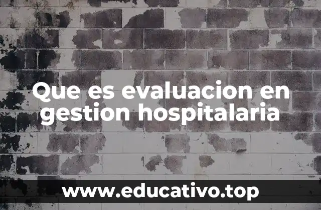 Que es evaluacion en gestion hospitalaria