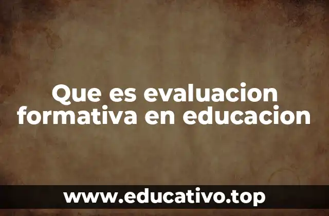 Que es evaluacion formativa en educacion