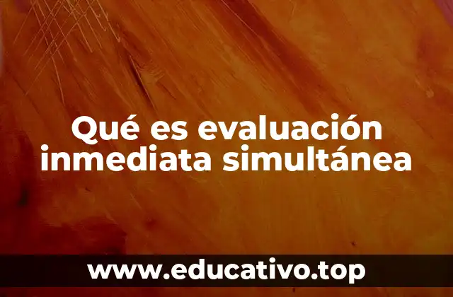 Qué es evaluación inmediata simultánea