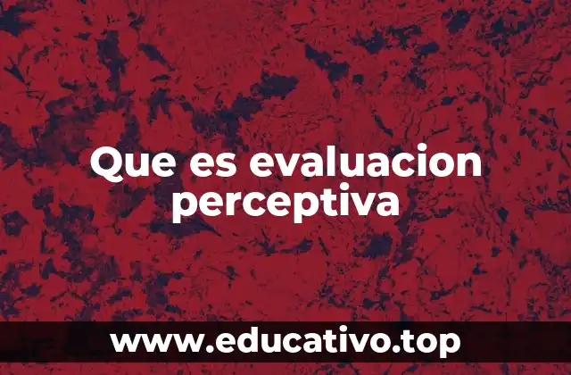 Que es evaluacion perceptiva
