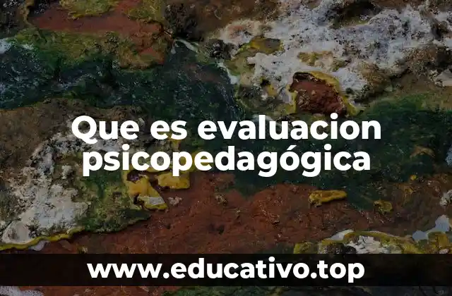 Que es evaluacion psicopedagógica