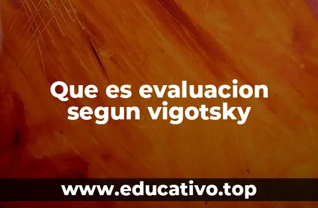 Que es evaluacion segun vigotsky