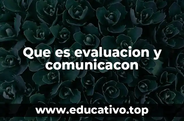 Que es evaluacion y comunicacon