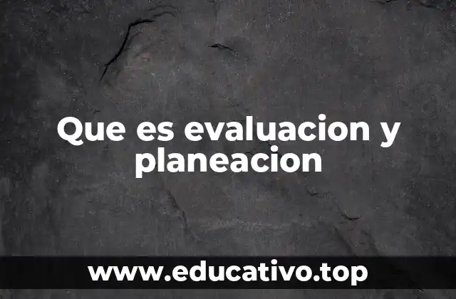 Que es evaluacion y planeacion