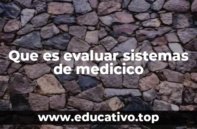El rol de la tecnología en la evaluación de sistemas médicos