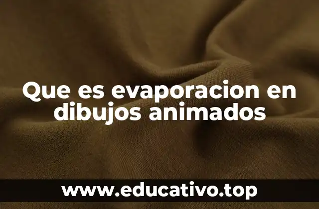 Que es evaporacion en dibujos animados