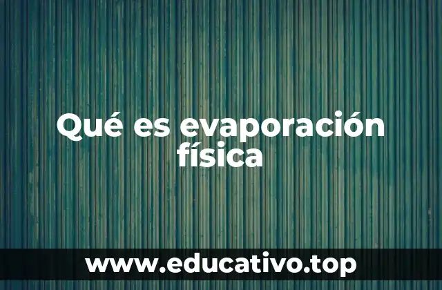 Qué es evaporación física