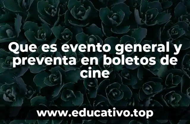 Que es evento general y preventa en boletos de cine