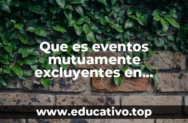 Que es eventos mutuamente excluyentes en estadistica