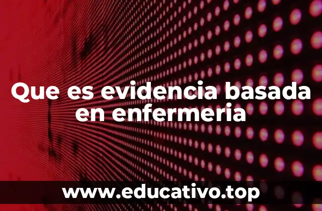 Que es evidencia basada en enfermeria