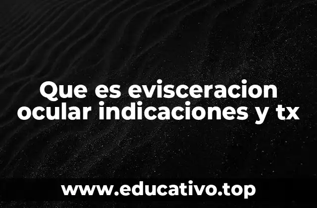 Que es evisceracion ocular indicaciones y tx
