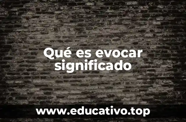 Qué es evocar significado