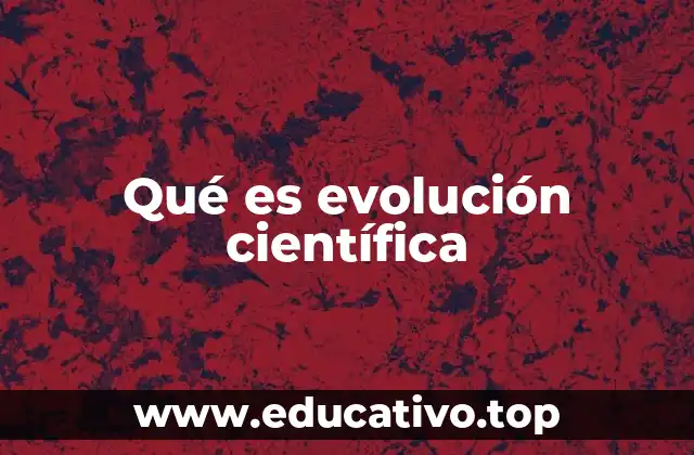 Qué es evolución científica