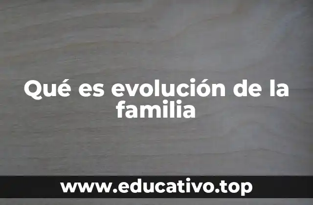 Qué es evolución de la familia