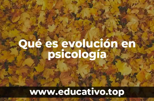 Qué es evolución en psicología