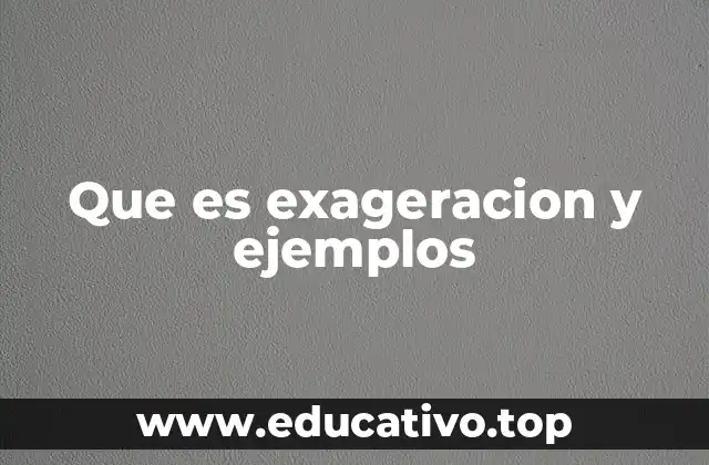 Que es exageracion y ejemplos