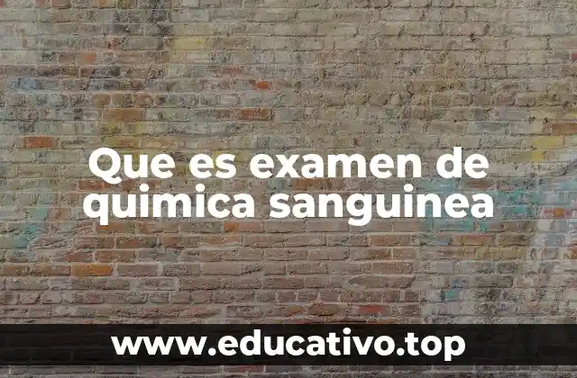 Que es examen de quimica sanguinea