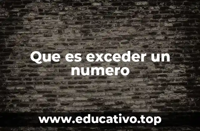 Que es exceder un numero