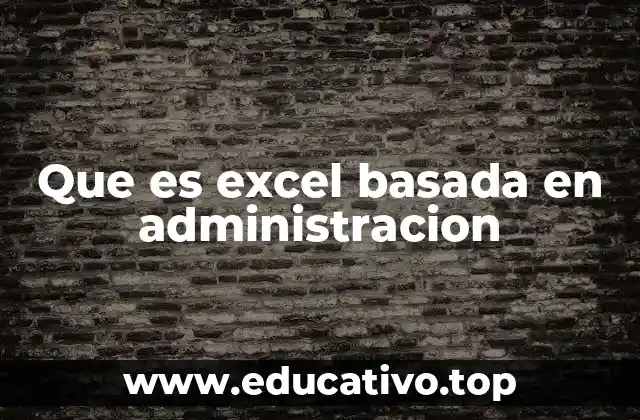 Que es excel basada en administracion