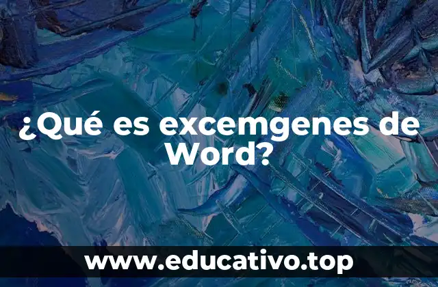¿Qué es excemgenes de Word?
