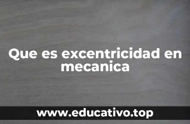 El impacto de la excentricidad en el funcionamiento de los sistemas mecánicos