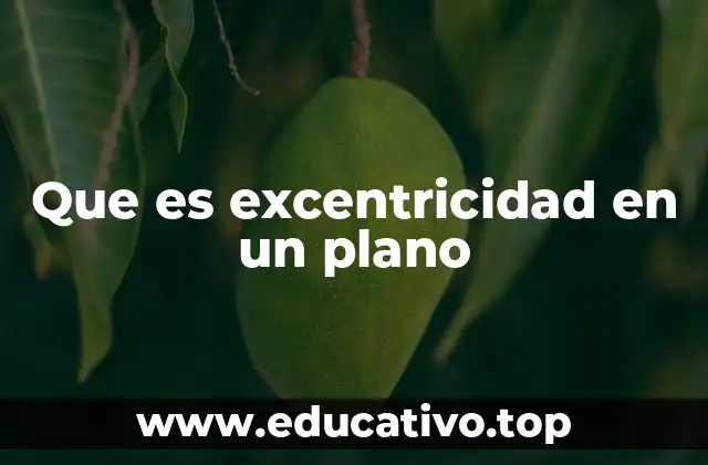 Que es excentricidad en un plano