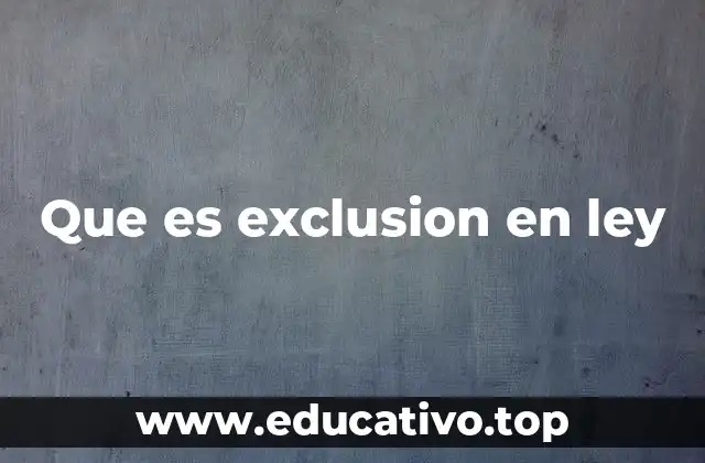 Que es exclusion en ley