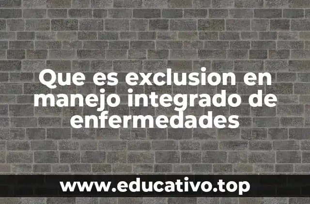 Que es exclusion en manejo integrado de enfermedades