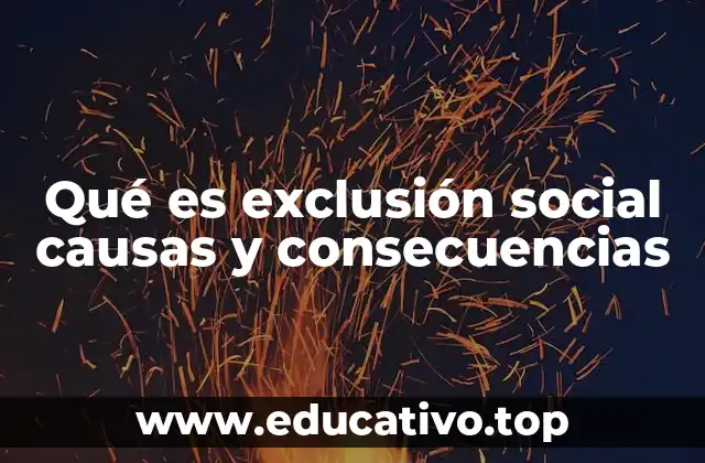 Qué es exclusión social causas y consecuencias