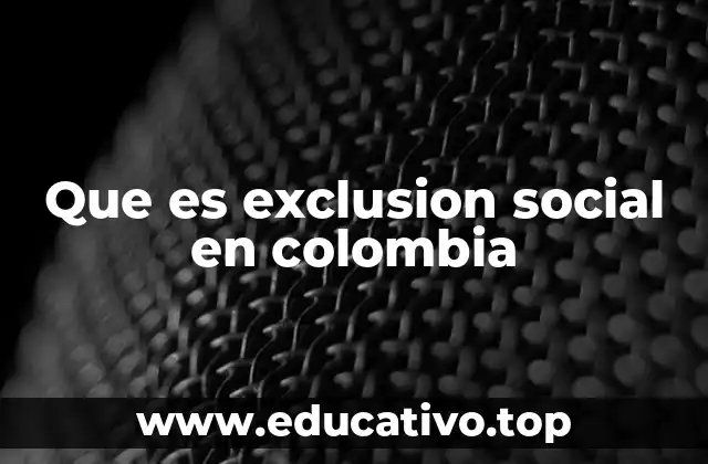 Que es exclusion social en colombia