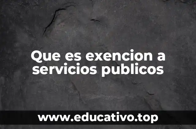 Que es exencion a servicios publicos
