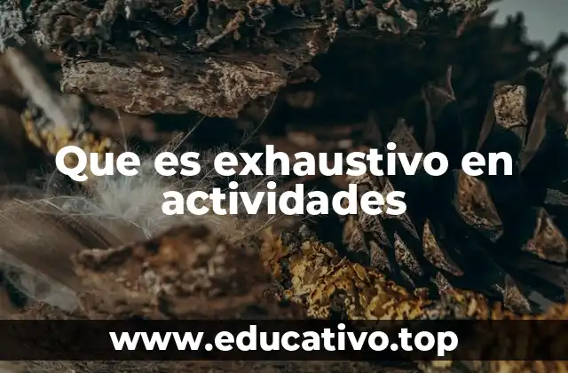 Que es exhaustivo en actividades