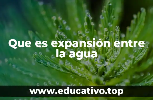 Que es expansión entre la agua