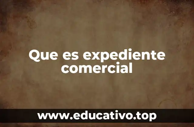 Que es expediente comercial