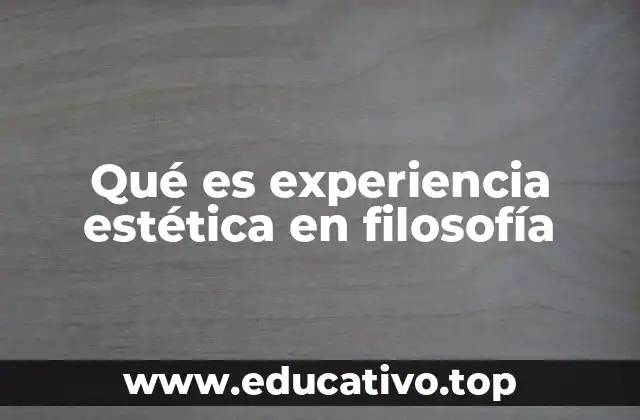 Qué es experiencia estética en filosofía