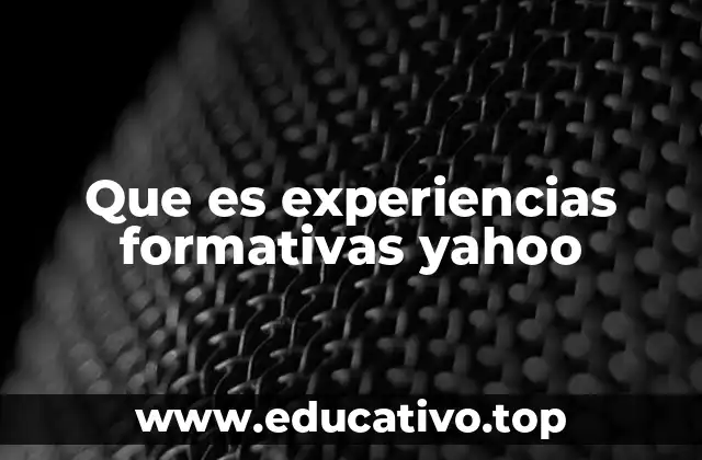 Que es experiencias formativas yahoo