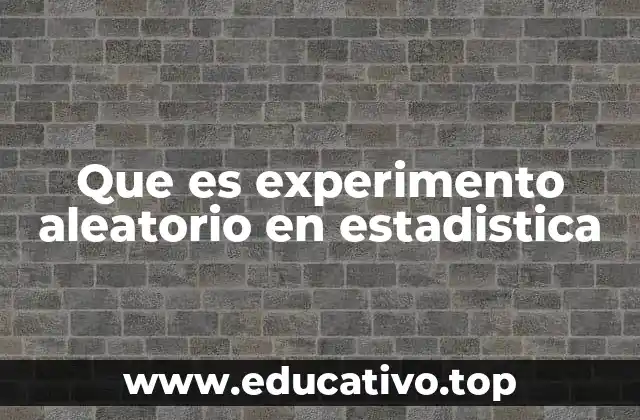 Que es experimento aleatorio en estadistica
