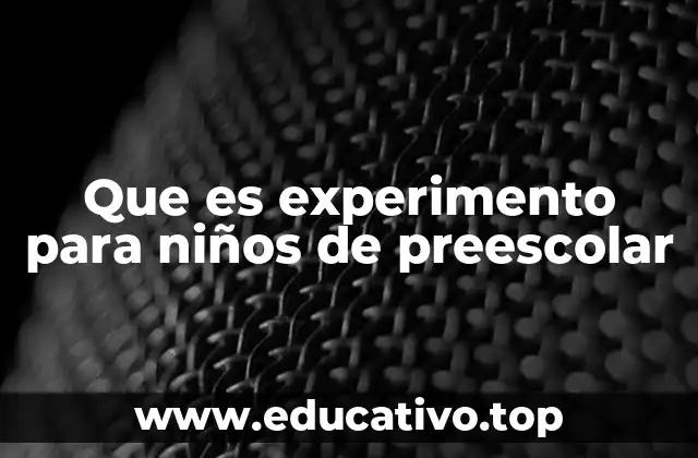 Que es experimento para niños de preescolar