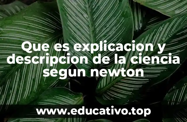 Que es explicacion y descripcion de la ciencia segun newton