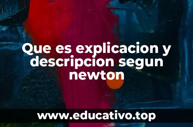 Que es explicacion y descripcion segun newton