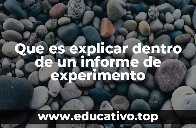 Que es explicar dentro de un informe de experimento