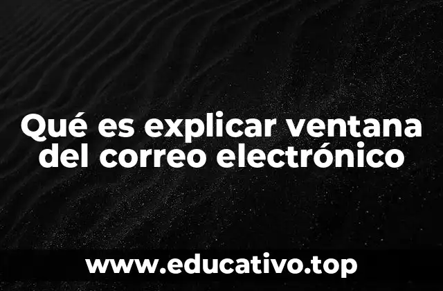 Qué es explicar ventana del correo electrónico
