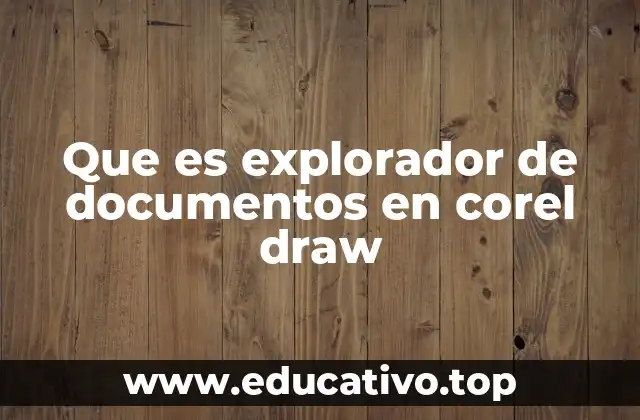 Que es explorador de documentos en corel draw