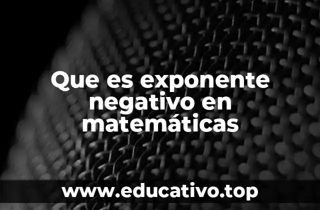 Que es exponente negativo en matemáticas