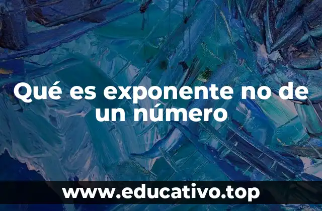Qué es exponente no de un número