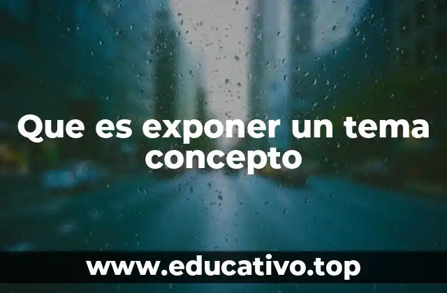 Que es exponer un tema concepto