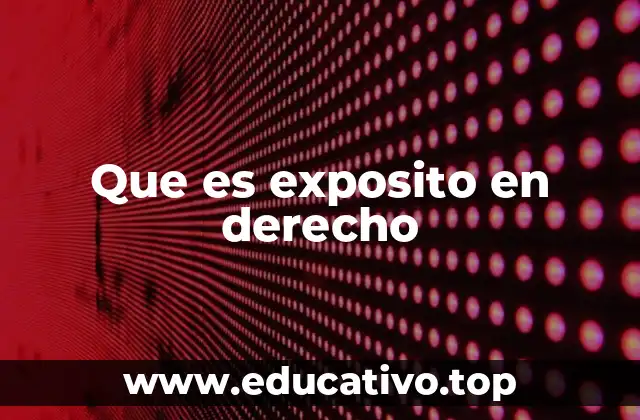 Que es exposito en derecho