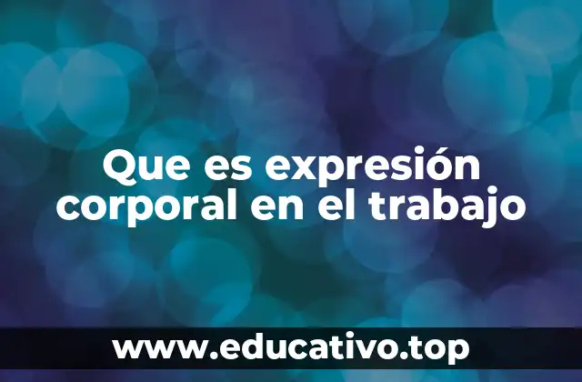 Que es expresión corporal en el trabajo