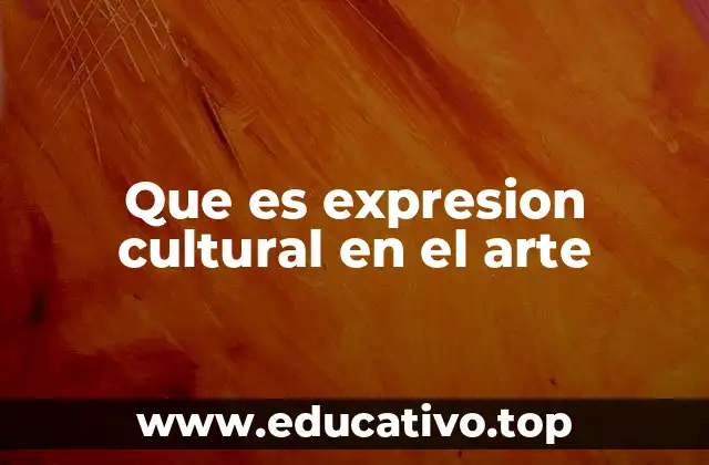 Que es expresion cultural en el arte